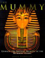 Mummy: Unwrap Ancient Secret - Joyce A. Tyldesley