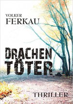 Drachentöter: Thriller - Volker Ferkau