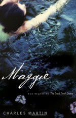 Maggie: The Sequel to the Dead Don't Dance - Charles Martin