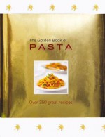 The Golden Book of Pasta - Carla Bardi