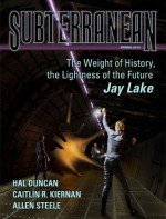 Subterranean Magazine Spring 2012 - William Schafer, Jay Lake, Hal Duncan, Caitlín R. Kiernan, Neal Barrett Jr., Mike Resnick, Allen Steele