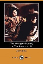 The Younger Brother; Or, the Amorous Jilt (Dodo Press) - Aphra Behn