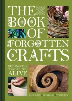 Book of Forgotten Crafts - Editors of David & Charles Publishers, Tom Quinn, Paul Felix