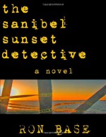 The Sanibel Sunset Detective - Ron Base