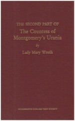 The Second Part of the Countess of Montgomery's Urania - Mary Wroth