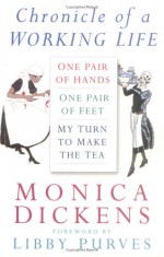 Chronicle of a Working Life (One Pair of Hands / One Pair of Feet / My Turn to Make the Tea) - Monica Dickens