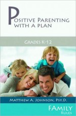 Positive Parenting With a Plan - Matthew Johnson