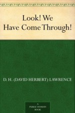 Look! We Have Come Through! - D. H. (David Herbert) Lawrence