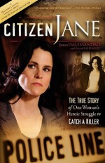 Citizen Jane: The True Story of One Woman's Heroic Struggle to Catch a Killer - James Dalessandro