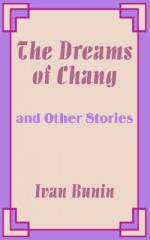 The Dreams of Chang and Other Stories - Ivan Bunin