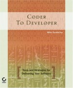 Coder to Developer: Tools and Strategies for Delivering Your Software - Mike Gunderloy, Sybex