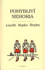 Pohybliví nehoria (Laučík, Repka, Štrpka) - Oleg Pastier, Ivan Laučík, Peter Repka, Ivan Štrpka