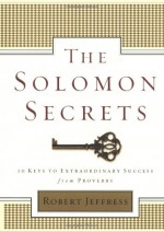 The Solomon Secrets: 10 Keys to Extraordinary Success from Proverbs - Robert Jeffress