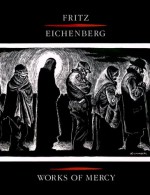 Works Of Mercy - Fritz Eichenberg