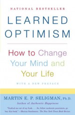 Learned Optimism: How to Change Your Mind and Your Life - Martin E.P. Seligman