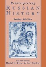 Reinterpreting Russian History: Readings 860-1860s - Daniel H. Kaiser, Gary Marker