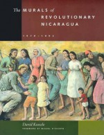 The Murals of Revolutionary Nicaragua, 1979�1992 - David Kunzle