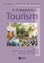 A Companion to Tourism: The Essential Readings - Alan A. Lew, C. Michael Hall, Allan M. Williams