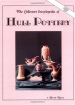 The Collector's Encyclopedia of Hull Pottery - Brenda Roberts, Bob Huxford, Sharon Huxford