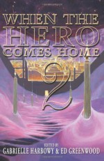 When the Hero Comes Home: Volume 2 - Elaine Cunningham, Chaz Brenchley, Mercedes Lackey, Ed Greenwood, Diana Peterfreund, Deborah J. Ross, James L. Sutter, Suzanne Church, Robert Neilson, Cliff Winnig, Erin M. Evans, Larry C. Kay, Gabrielle Harbowy, Leah Petersen, K.D. McEntire, Chris Wong Sick Hong, Clint 