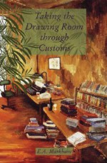 Taking the Drawing Room Through Customs: Selected Short Stories, 1970-2000 - E.A. Markham