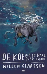 De koe die de Waal over zwom - Willem Claassen, Joost Dekkers