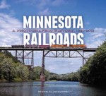 Minnesota Railroads: A Photographic History, 1940-2012 - Steve Glischinski