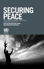 Securing Peace: State-building and Economic Development in Post-conflict Countries (The United Nations Series on Development) - Richard Kozul-Wright, Piergiuseppe Fortunato