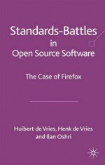 Standards Battles in Open Source Software: The Case of Firefox - Huibert de Vries, Henk de Vries, Ilan Oshri