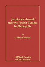 Joseph and Aseneth and the Jewish Temple in Heliopolis - Gideon Bohak