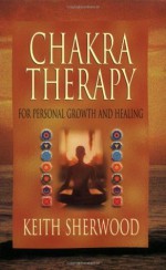 Chakra Therapy: For Personal Growth & Healing (Llewellyn's New Age) - Keith Sherwood