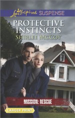 Protective Instincts (Love Inspired LP SuspenseMission: Rescu) - Shirlee McCoy