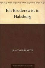 Ein Bruderzwist in Habsburg (German Edition) - Franz Grillparzer