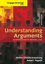 Understanding Arguments: An Introduction to Informal Logic - Walter Sinnott-Armstrong, Robert Fogelin