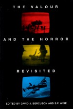 The Valour and the Horror Revisited - David J. Bercuson, S.F. Wise