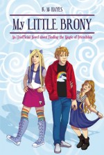 My Little Brony: An Unofficial Novel about Finding the Magic of Friendship - K.M. Hayes