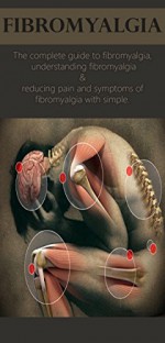 Fibromyalgia: The complete guide to fibromyalgia, understanding fibromyalgia, and reducing pain and symptoms of fibromyalgia with simple treatment methods! - David Anthony