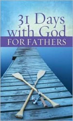 31 Days With God For Fathers - Dan R. Dick