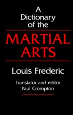 A Dictionary of the Martial Arts - Louis Frederic, Paul Crompton