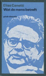 Wat de mens betreft, aantekeningen 1942-1972 - Elias Canetti, Theodor Duquesnoy