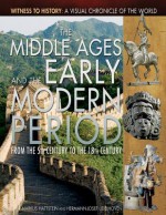 The Middle Ages and the Early Modern Period: From the 5th Century to the 18th Century (Witness to History: a Visual Chronicle of the World) - Markus Hattstein, Hermann-Josef Udelhoven