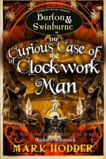 The Curious Case of the Clockwork Man (Burton Swinburne 2) by Mark Hodder (2011) Paperback - Mark Hodder