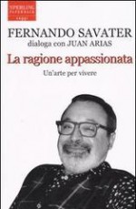 La ragione appassionata: Fernando Savater dialoga con Juan Arias - Juan Arias, Fernando Savater, Hado Lyria