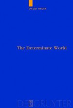 The Determinate World: Kant and Helmholtz on the Physical Meaning of Geometry - David Jalal Hyder