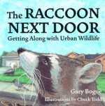 The Raccoon Next Door: Creatures of the Urban Wilderness - Gary Bogue, Chuck Todd