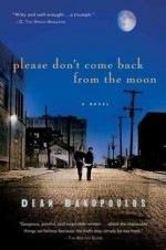 By Dean Bakopoulos Please Don't Come Back from the Moon (Reprint) - Dean Bakopoulos