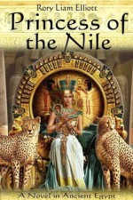 Princess of the Nile - A Novel in Ancient Egypt (The Thebes Chronicles) - Rory Liam Elliott