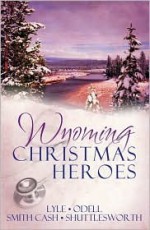 Wyoming Christmas Heroes - Jeanie Smith Cash, Linda Lyle, Jeri Odell, Tammy Shuttlesworth