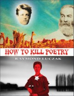 How to Kill Poetry - Raymond Luczak