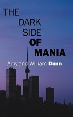 The Dark Side of Mania - William Dunn